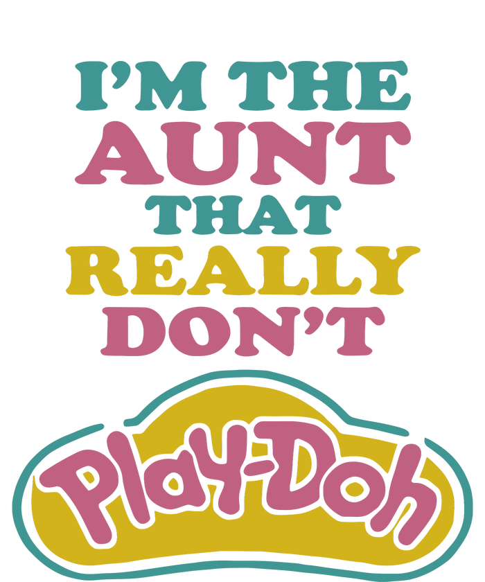 Im The Aunt That Really Dont Play Doh T-Shirt