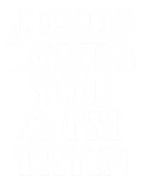 Jesus Loves You And Im Tryin Funny Christian Gift T-Shirt