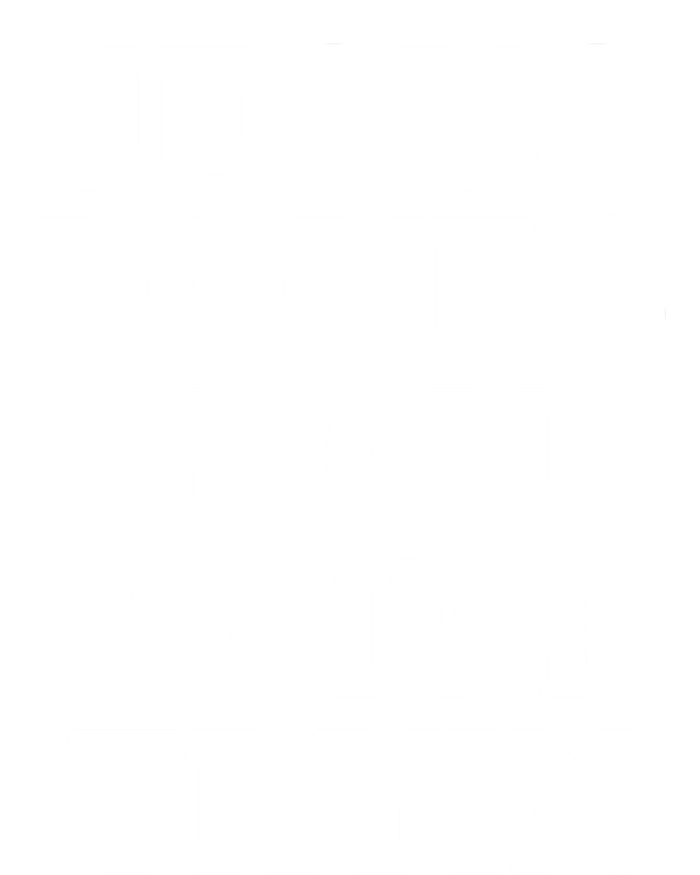 Jesus Loves You And Im Tryin Funny Christian Gift T-Shirt