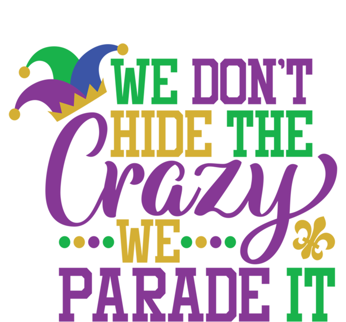 Mardi Gras We Dont Hide The Crazy We Parade It Gift Party Cute Gift Sustainable Beanie