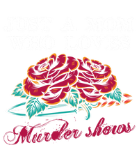 Just A Mom Who Loves Murder Shows True Crime Lovers Gift Sweatshirt