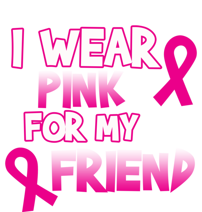 I Wear Pink For My Friend Cancer Awareness Gift T-Shirt