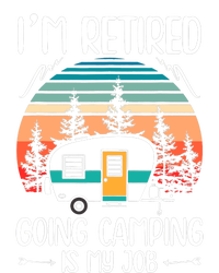 I'm Retired Going Camping Is My Job Funny Retirement Camper Tie-Dye T-Shirt