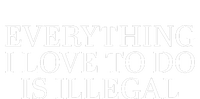 Everything I Love To Do Is Illegal V-Neck T-Shirt