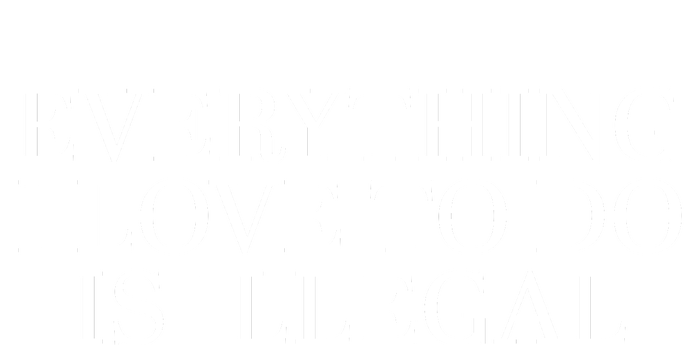 Everything I Love To Do Is Illegal V-Neck T-Shirt