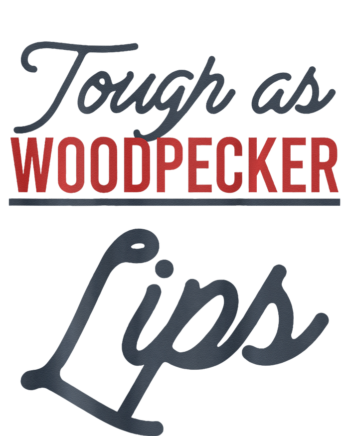 Tough As Woodpecker Lips Bird Animal Nature T-Shirt