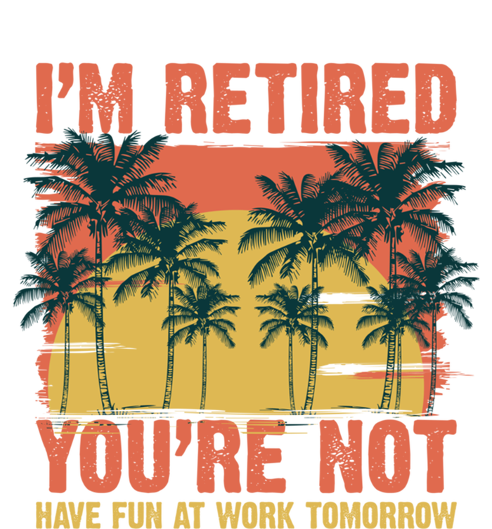 Im Retired Youre Not Have Fun At Work Tomorrow Picture Icons Great Gift Tie-Dye T-Shirt