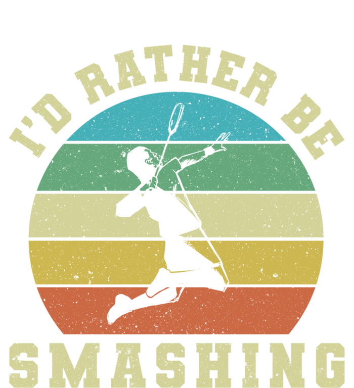 Id Rather Be Smashing Badminton Shuttlecock Gift Sweatshirt