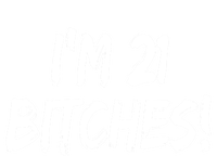 Im 21 Bitches! Funny 21 Year Old Birthday Gift Ing Gift Tall Long Sleeve T-Shirt