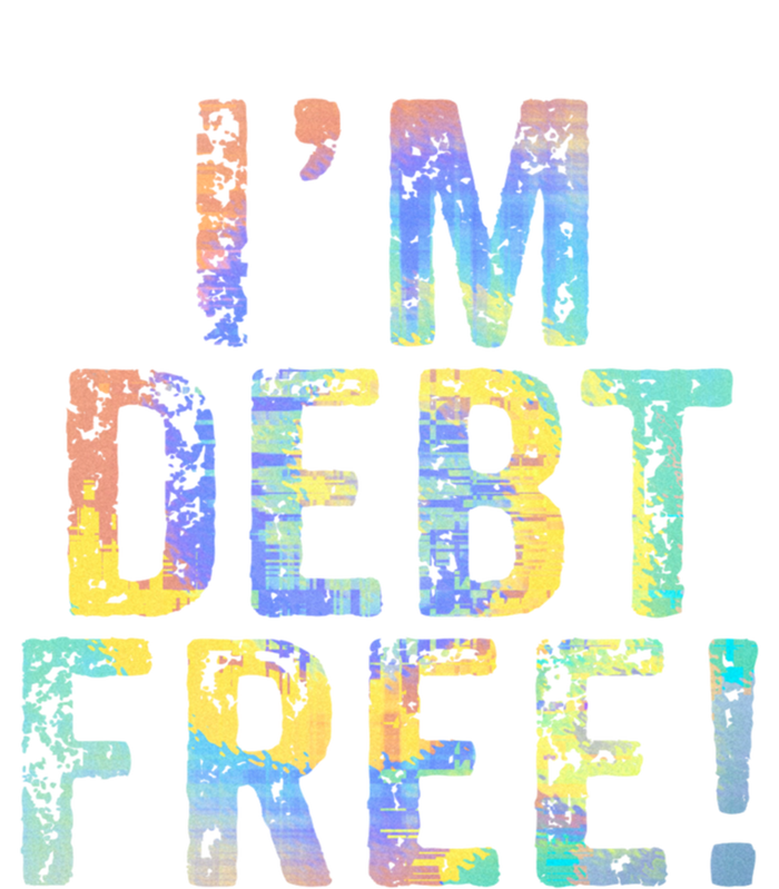 Im Debt Free Financial Freedom Literacy Vintage Tiegiftdye Meaningful Gift T-Shirt