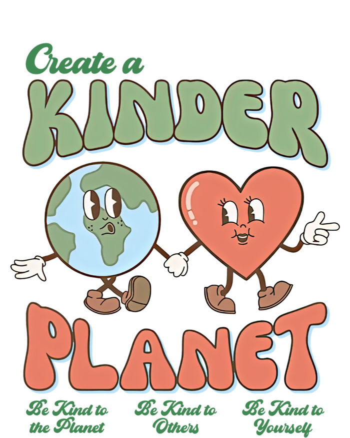 Create A Kinder Planet Be Kind To The Planet Kind To Others Gift T-Shirt