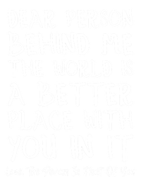 Dear Person Behind Me The World Is A Better Place Love Cute Gift T-Shirt