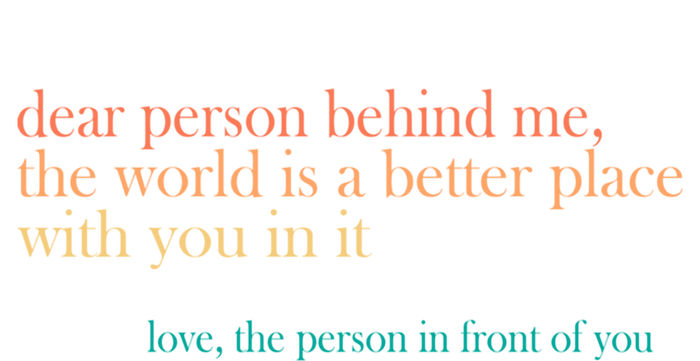 Dear Person Behind Me The World Is A Better Place Love Gift Hoodie