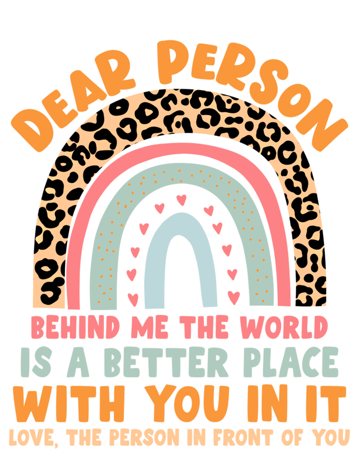 Dear Person Behind Me The World Is A Better Place With You Gift T-Shirt