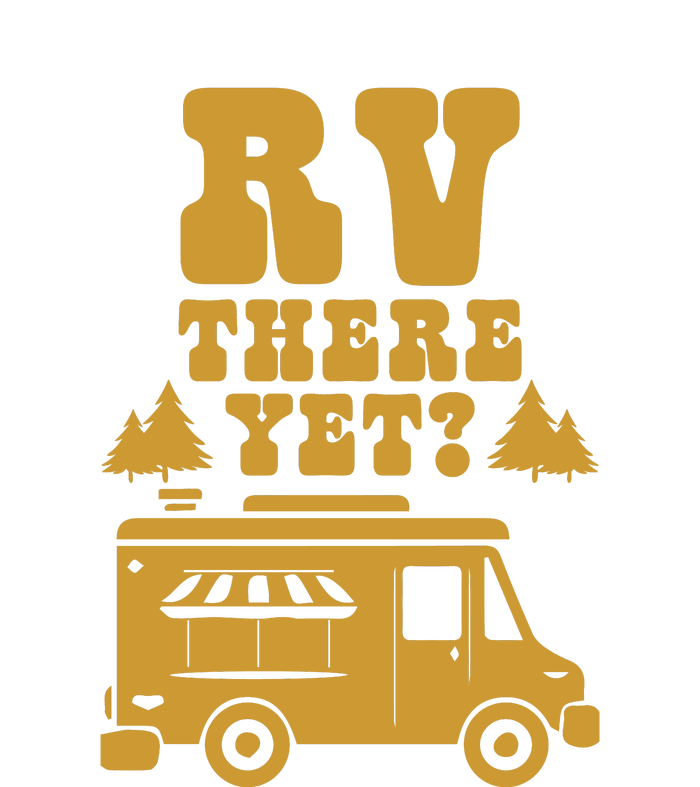 RV There Yet? RV Camping Camper Wilderness Holiday T-Shirt