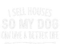 I Sell Houses So My Dog Can Live A Better Life Funny Realtor T-Shirt