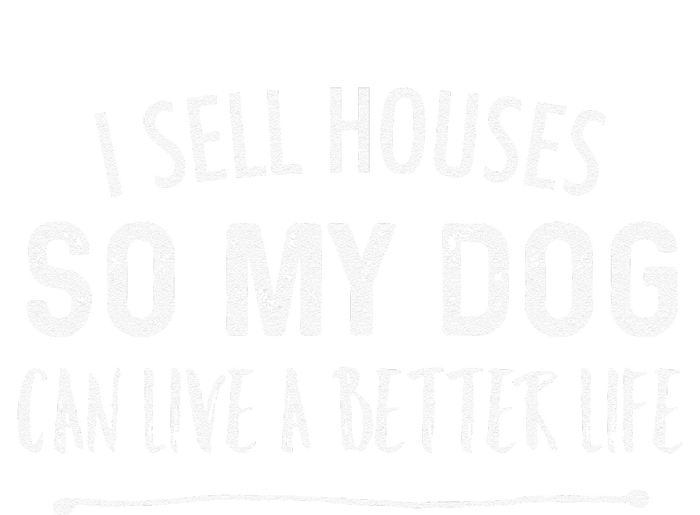 I Sell Houses So My Dog Can Live A Better Life Funny Realtor T-Shirt