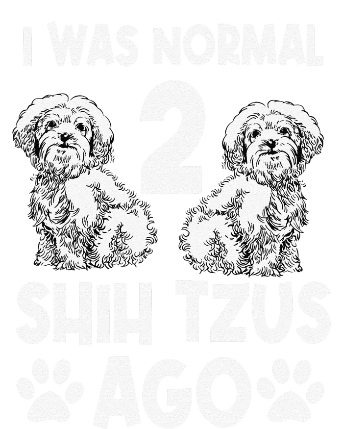 I Was Normal 2 Shih Tzus Ago T-Shirt