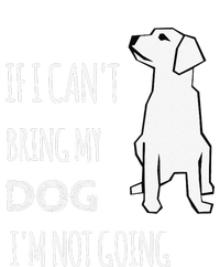 If I Cant Bring My Dog Im Not Going Funny T-Shirt