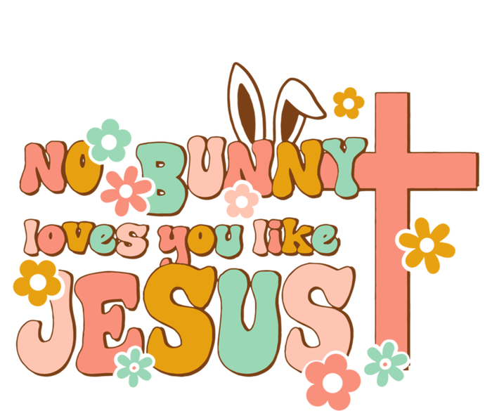 No Bunny Loves You Like Jesus Funny Christian Easter Day Cute Gift T-Shirt