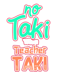 No Taki When Teacher Taki Cute Education Classroom Funny Cute Gift T-Shirt