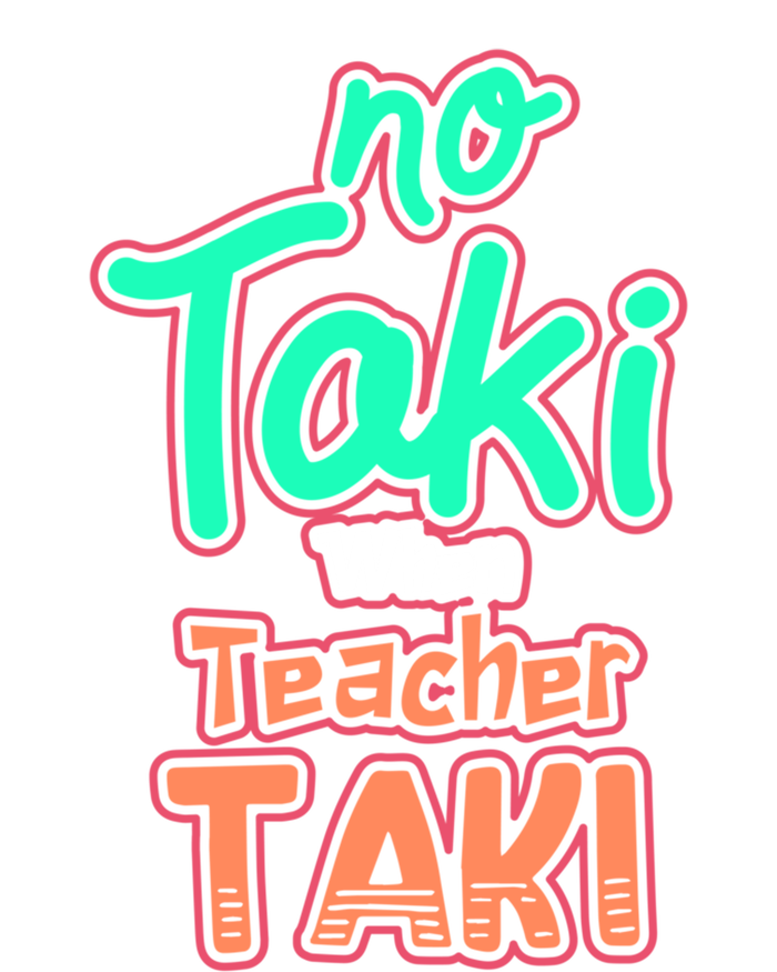 No Taki When Teacher Taki Cute Education Classroom Funny Cute Gift T-Shirt