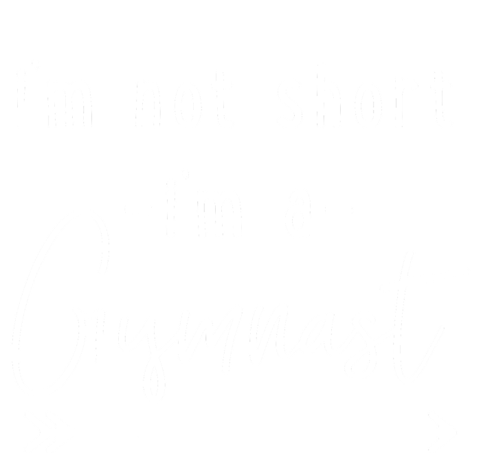 Funny Gymnastics Im Not Short Im A Gymnast Ladies Long Sleeve Shirt