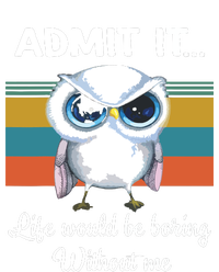 Admit It Life Would Be Boring Without Me Owl Lover Gift Magnet