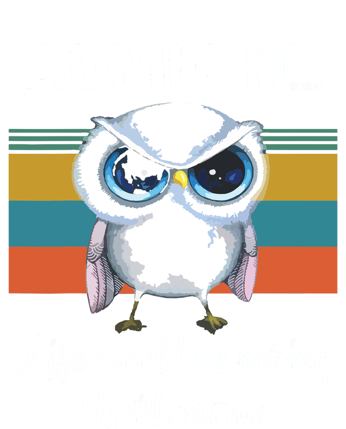 Admit It Life Would Be Boring Without Me Owl Lover Gift Magnet