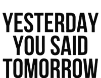 Yesterday You Said Tomorrow Cool Live Life Today Quote T-Shirt