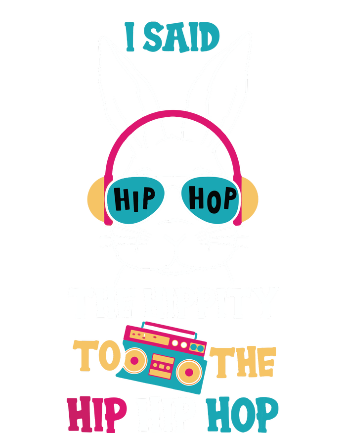 I Said Hip The Hippity To Hop Hip Hop Bunny Funny Easter Day Cool Comfort Performance Bucket Hat