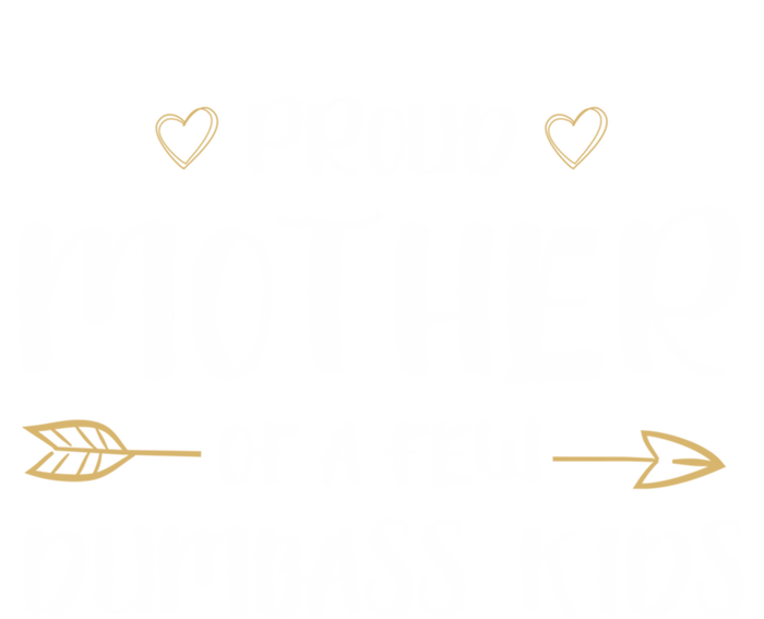 Proud Mother Of A Few Dumbass Happy Mom Life Meaningful Gift Mousepad