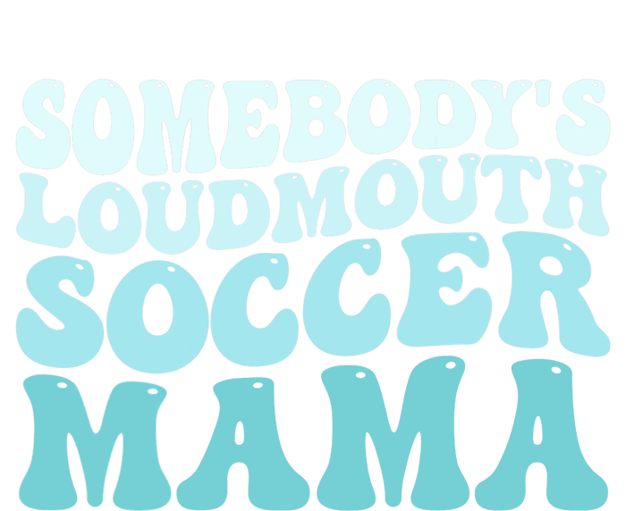 Somebody's Loudmouth Soccer Mama Mothers Day Groovy Mom T-Shirt