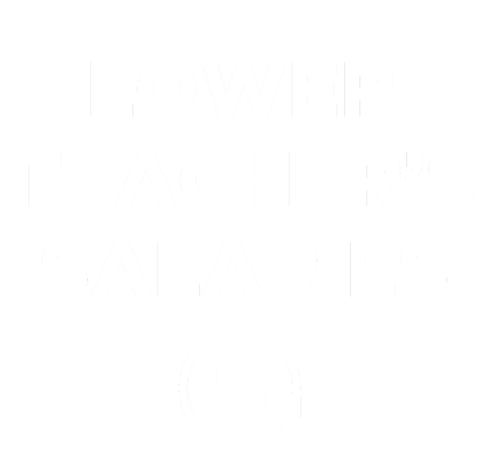 Lower Teachers Salaries Lower Teacher Salaries Hoodie