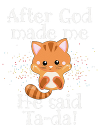 After God Made Me He Said Ta Da Funny Cat T-Shirt