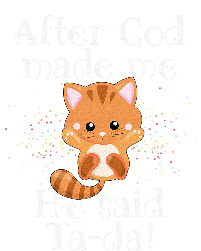 After God Made Me He Said Ta Da Funny Cat T-Shirt