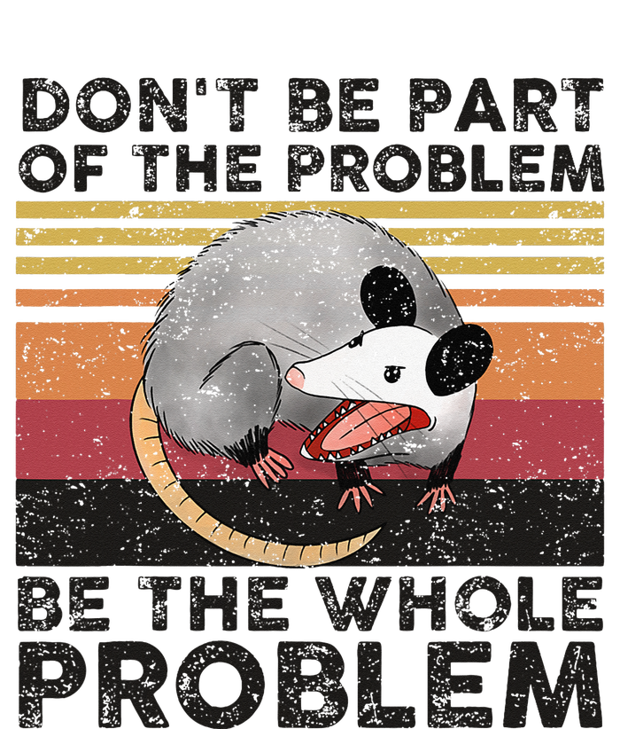 Possum Don't Be Part Of The Problem Be The Whole Problem Long Sleeve Shirt