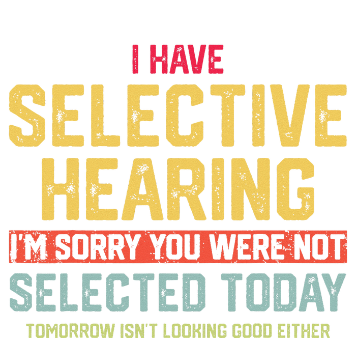 I Have Selective Hearing You Were Not Selected  Wo T-Shirt