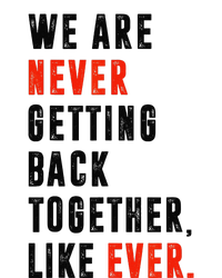 We Are Never Getting Back Together Like Ever Retro Funny T-Shirt