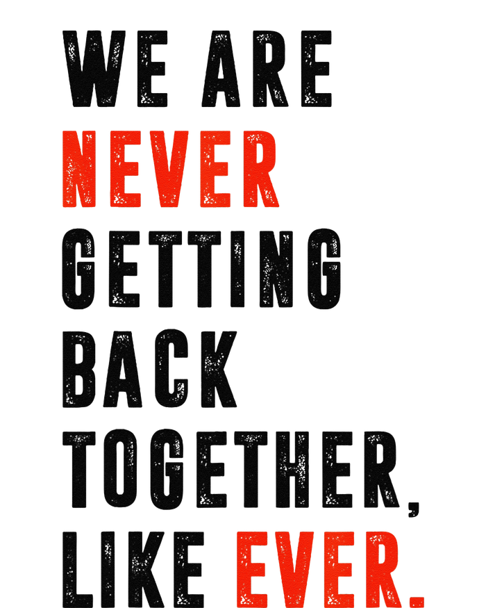 We Are Never Getting Back Together Like Ever Retro Funny T-Shirt