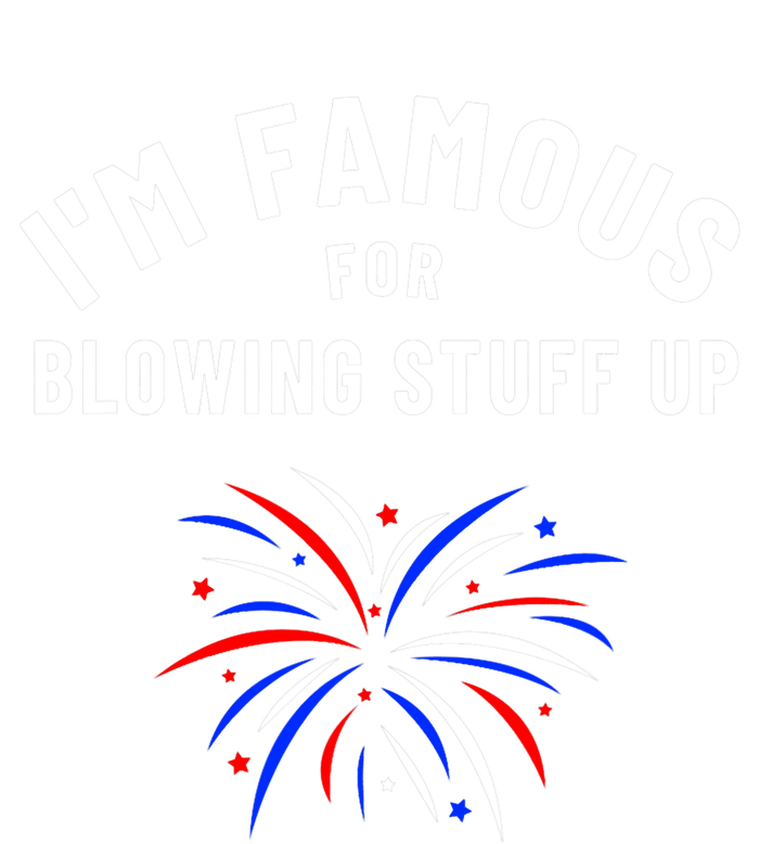 4th Of July Firework Humor Im Famous For Blowing Things Up Tall Hoodie