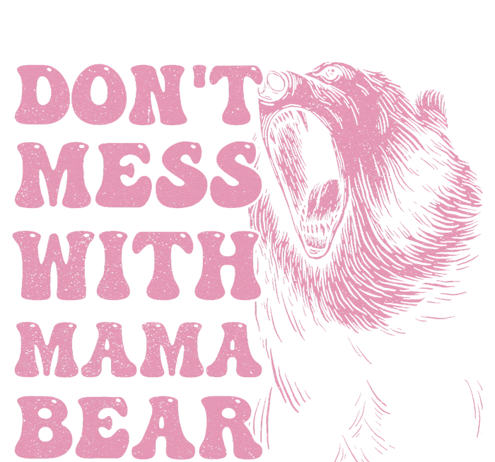 Don't Mess with Mama Bear Funny Mothers Day T-Shirt