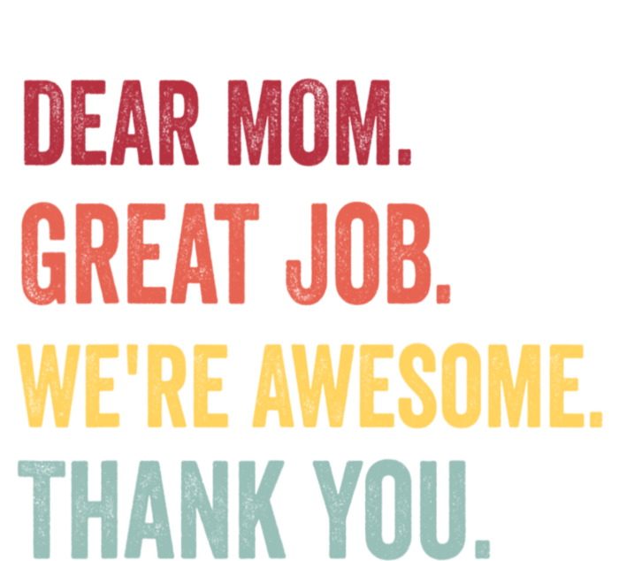 Dear Mom Great Job Were Awesome Thank You Mothers Day T-Shirt