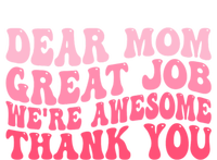 Dear Mom Great Job Were Awesome Thank You Mothers Day T-Shirt