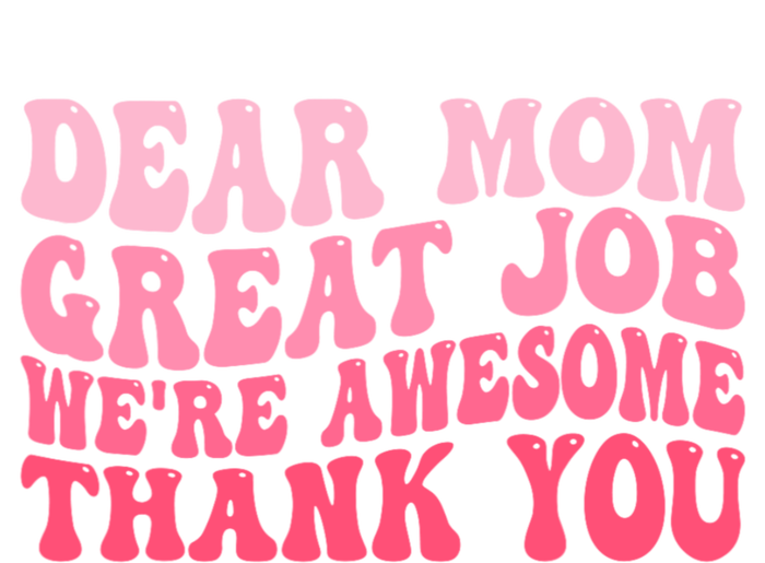 Dear Mom Great Job Were Awesome Thank You Mothers Day T-Shirt