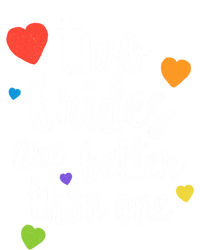 Two Brides Are Better Than One Lesbian Lgbt Mom Pride Equal Great Gift T-Shirt