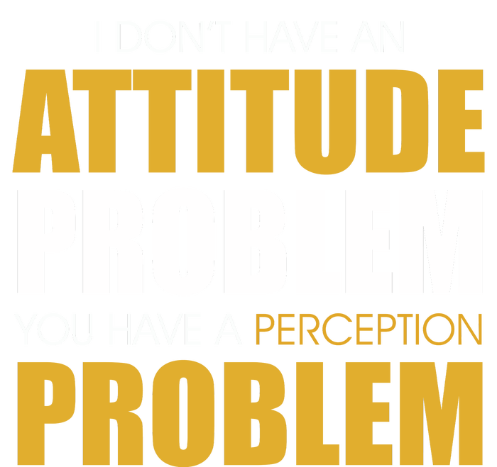 Funny Attitude Perception Problem Women's T-Shirt