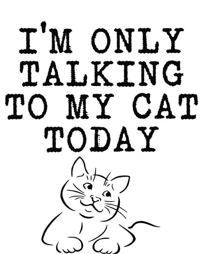 Cat Lovers Gifts Im Only Talking To My Cat Today Funny T-Shirt