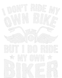 I Don't Ride My Own Bike But I Do Ride My Own Biker Funny T-Shirt