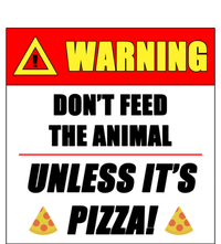 Warning Dont Feed The Animal Unless Its Pizza Funny Gift T-Shirt